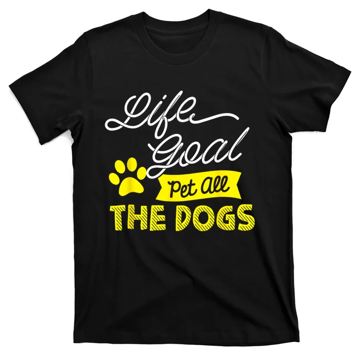 Life Goal Pet All The Dogs Funny Dog T-Shirt