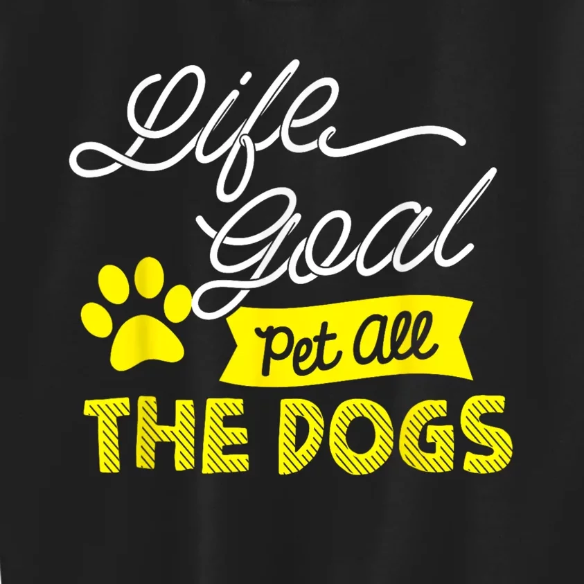 Life Goal Pet All The Dogs Funny Dog Kids Sweatshirt