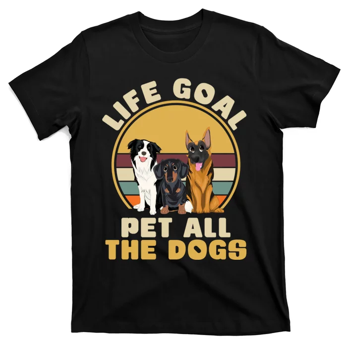 Life Goal Pet All The Dogs Funny Dog Lover Animal Dogs T-Shirt