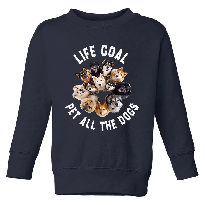 Life Goal Pet All The Dogs Funny Dog Lover Toddler Sweatshirt