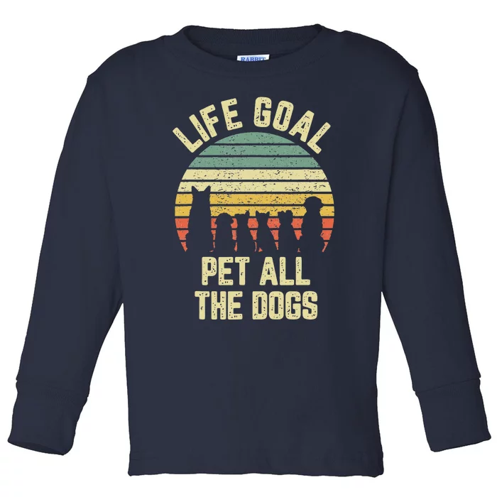 Life Goal Pet All The Dogs Funny Dog Lover Tee Toddler Long Sleeve Shirt