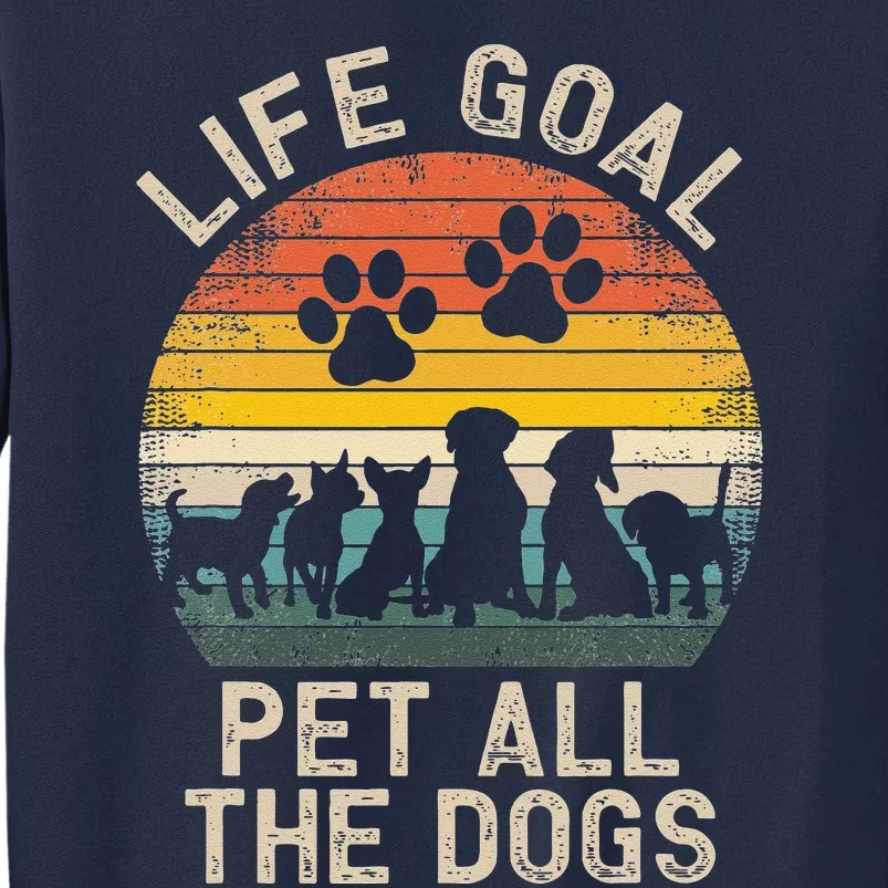 Life Goal Pet All The Dogs Pet Dog Lover Tall Sweatshirt