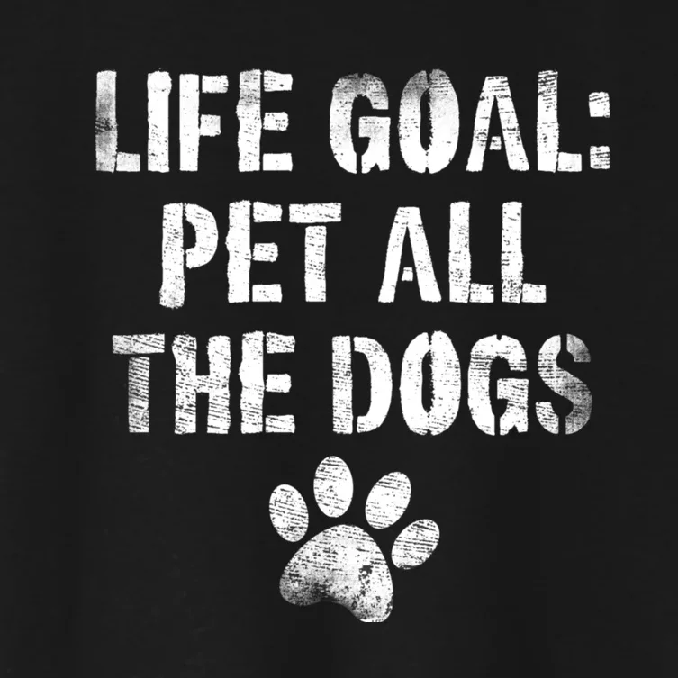 Life Goal Pet All The Dogs Funny Dog Lover Pet Puppy Owner Women's Crop Top Tee