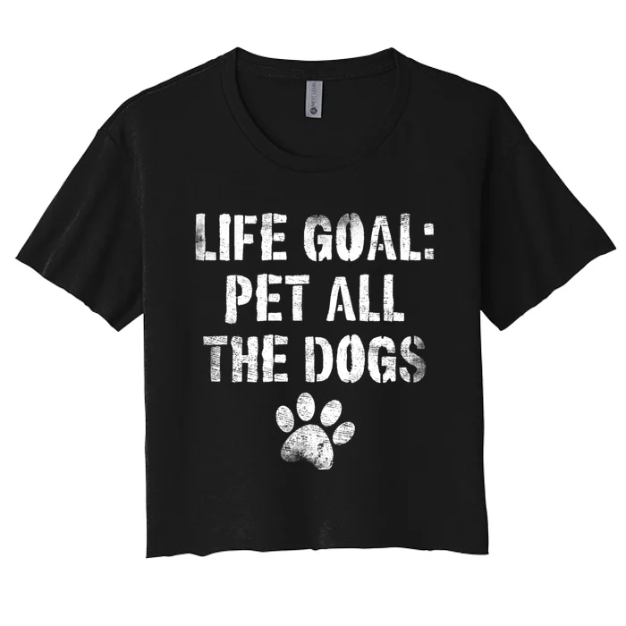 Life Goal Pet All The Dogs Funny Dog Lover Pet Puppy Owner Women's Crop Top Tee