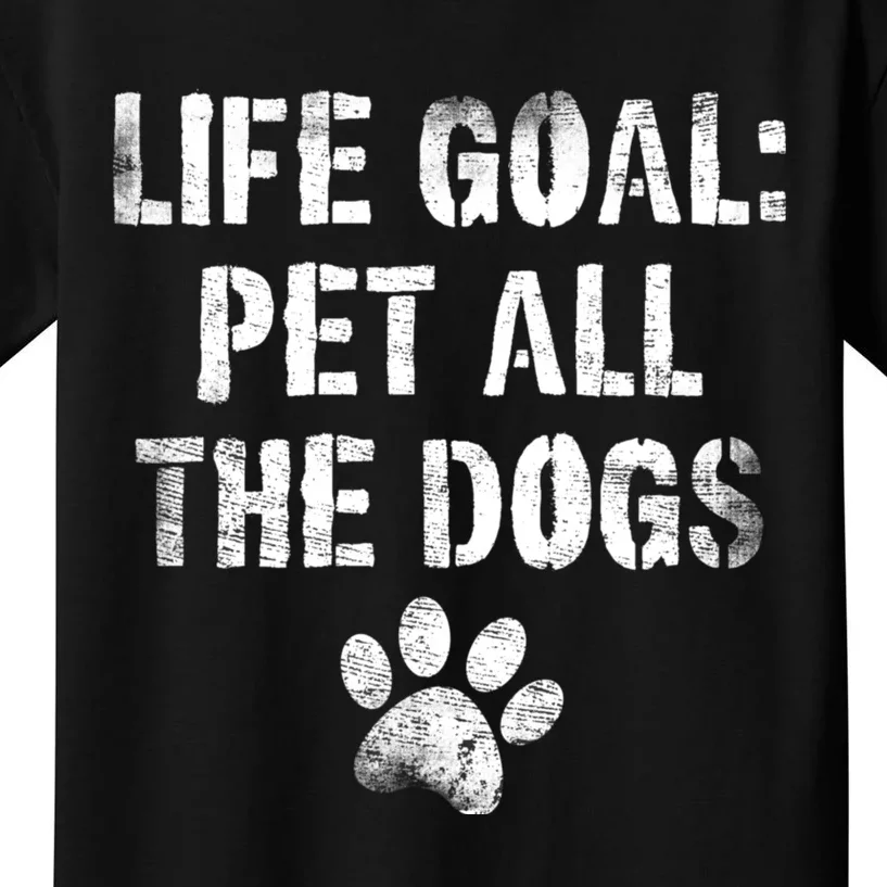 Life Goal Pet All The Dogs Funny Dog Lover Pet Puppy Owner Kids T-Shirt