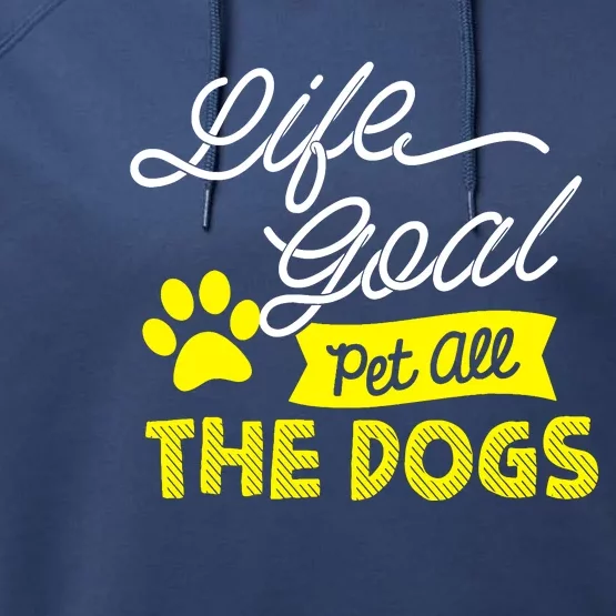 Life Goal Pet All The Dogs Dog & Pet Lover Gift Performance Fleece Hoodie