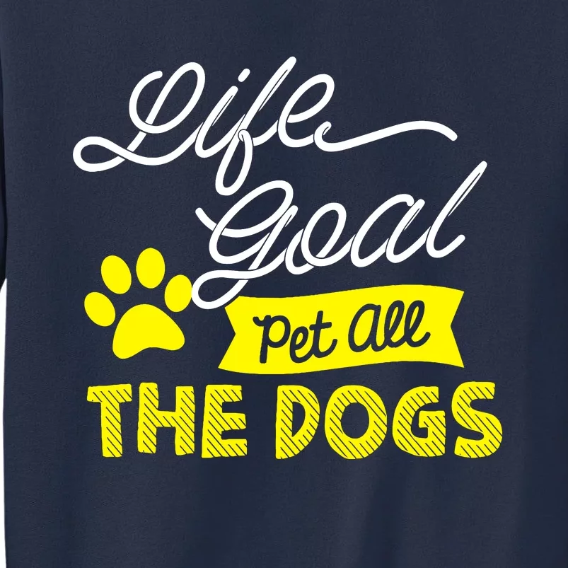 Life Goal Pet All The Dogs Dog & Pet Lover Gift Sweatshirt