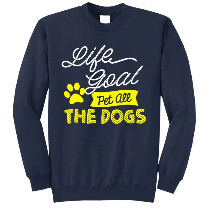 Life Goal Pet All The Dogs Dog & Pet Lover Gift Sweatshirt