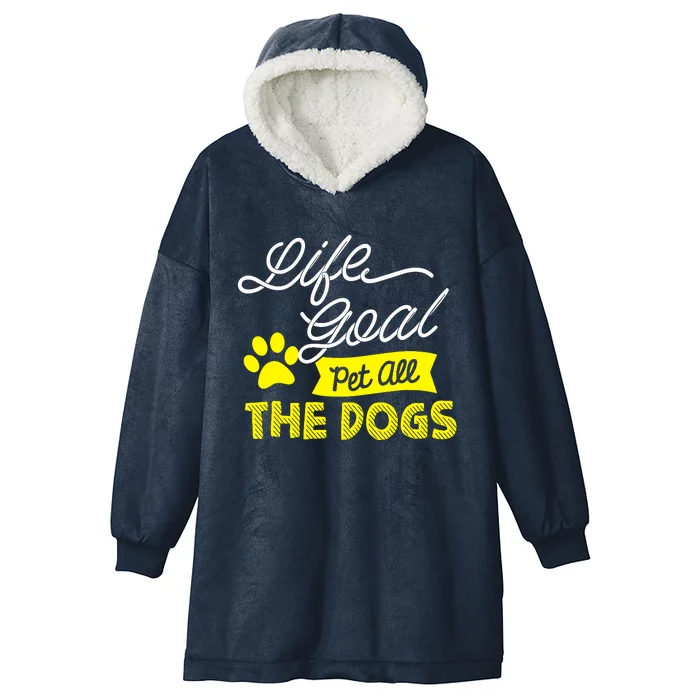 Life Goal Pet All The Dogs Dog & Pet Lover Gift Hooded Wearable Blanket