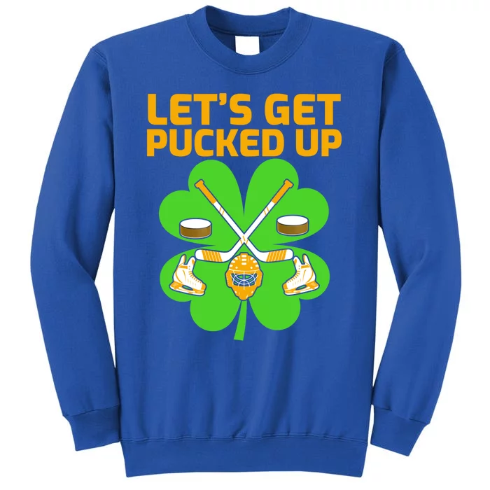 Let''s Get Pucked Up Hockey St Patrick's Day Gift Tall Sweatshirt