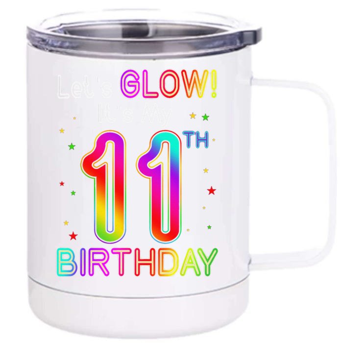 Lets Glow Party Birthday Its My 11th Birthday 11 Years Old Front & Back 12oz Stainless Steel Tumbler Cup