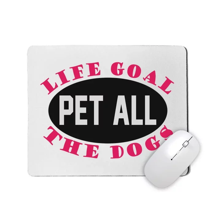 Life Goal Pet All The Dogs Mousepad