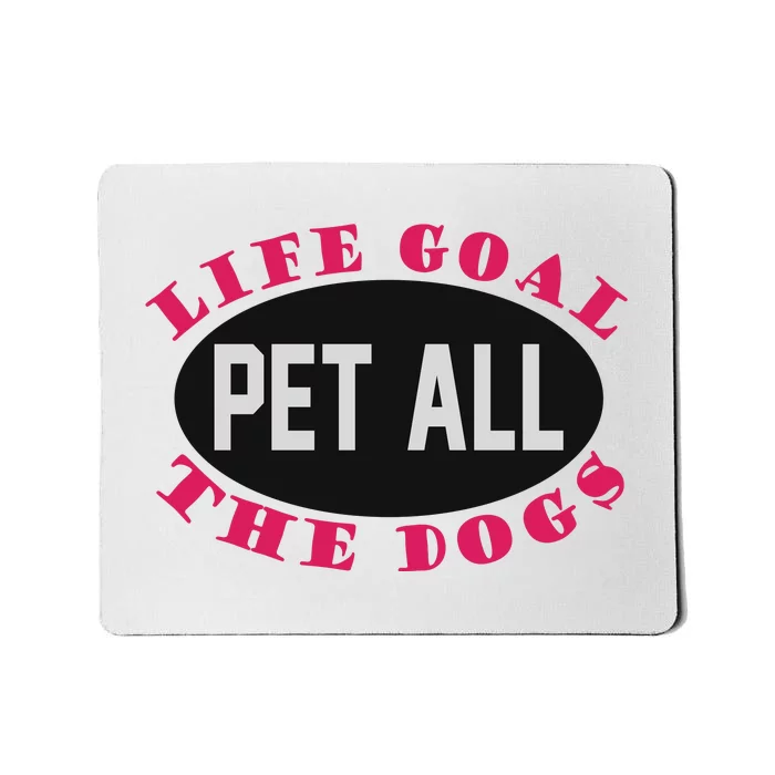 Life Goal Pet All The Dogs Mousepad