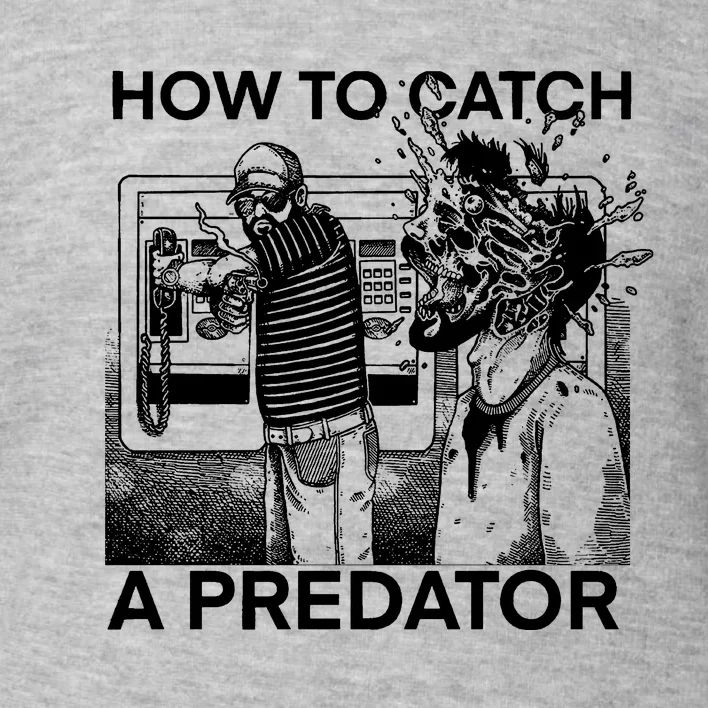 Leon Gary Plauché How To Catch Predator Toddler Sweatshirt