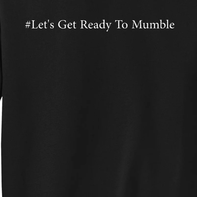 LetS Get Ready To Mumble Tall Sweatshirt