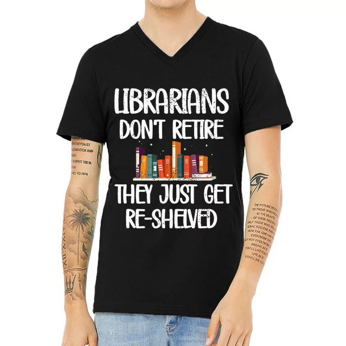 Librarians Get ReShelved Library Worker Retired Librarian V-Neck T-Shirt