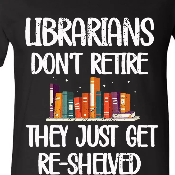 Librarians Get ReShelved Library Worker Retired Librarian V-Neck T-Shirt