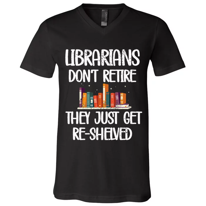 Librarians Get ReShelved Library Worker Retired Librarian V-Neck T-Shirt