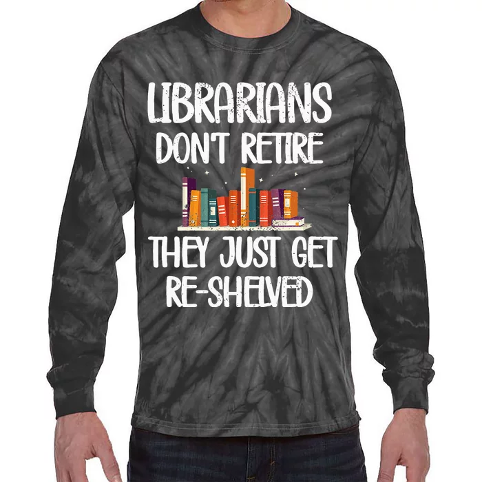 Librarians Get ReShelved Library Worker Retired Librarian Tie-Dye Long Sleeve Shirt