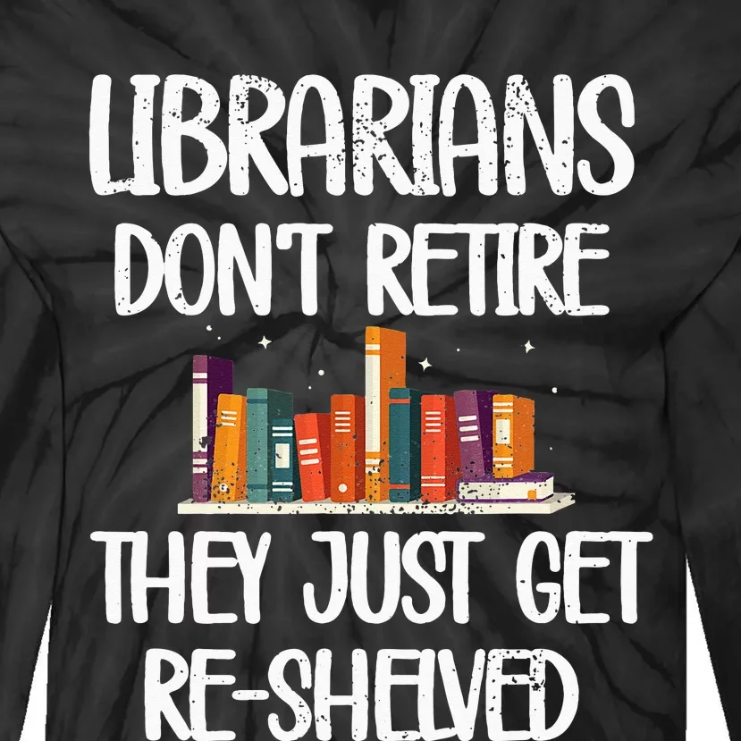 Librarians Get ReShelved Library Worker Retired Librarian Tie-Dye Long Sleeve Shirt