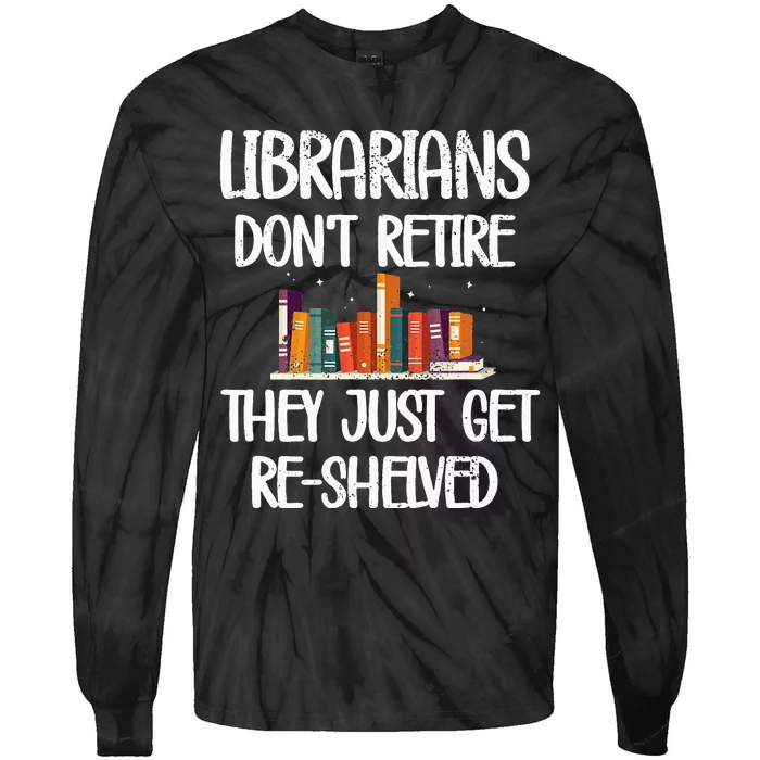 Librarians Get ReShelved Library Worker Retired Librarian Tie-Dye Long Sleeve Shirt