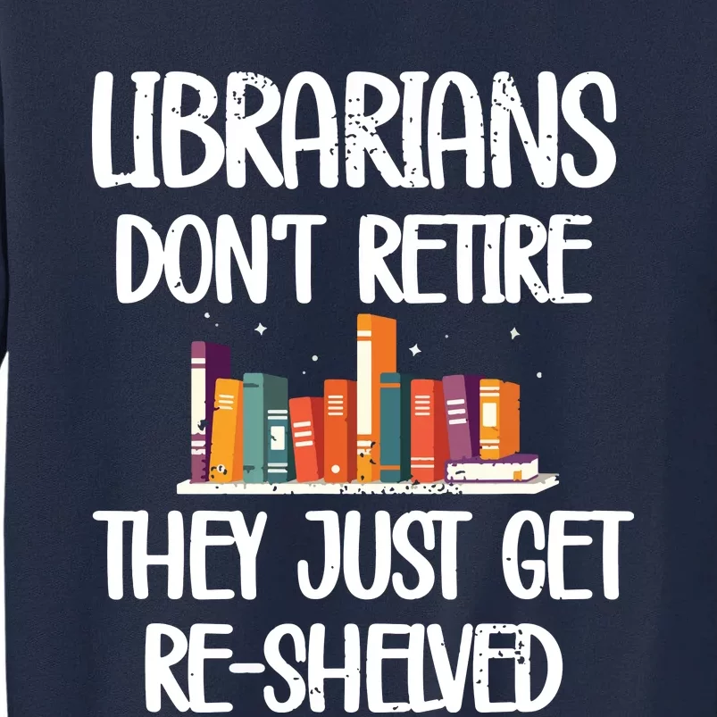 Librarians Get ReShelved Library Worker Retired Librarian Tall Sweatshirt