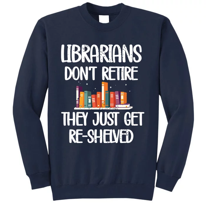 Librarians Get ReShelved Library Worker Retired Librarian Tall Sweatshirt