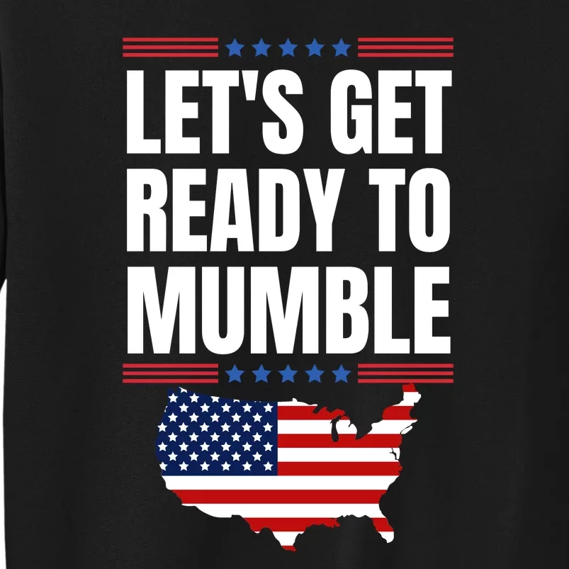 Lets Get Ready To Mumble Biden Funny American Flag Tall Sweatshirt