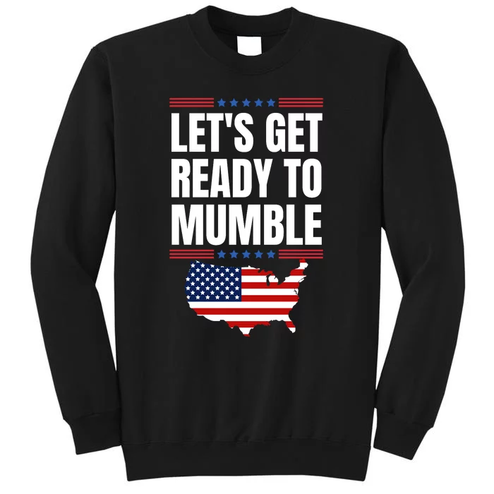 Lets Get Ready To Mumble Biden Funny American Flag Tall Sweatshirt