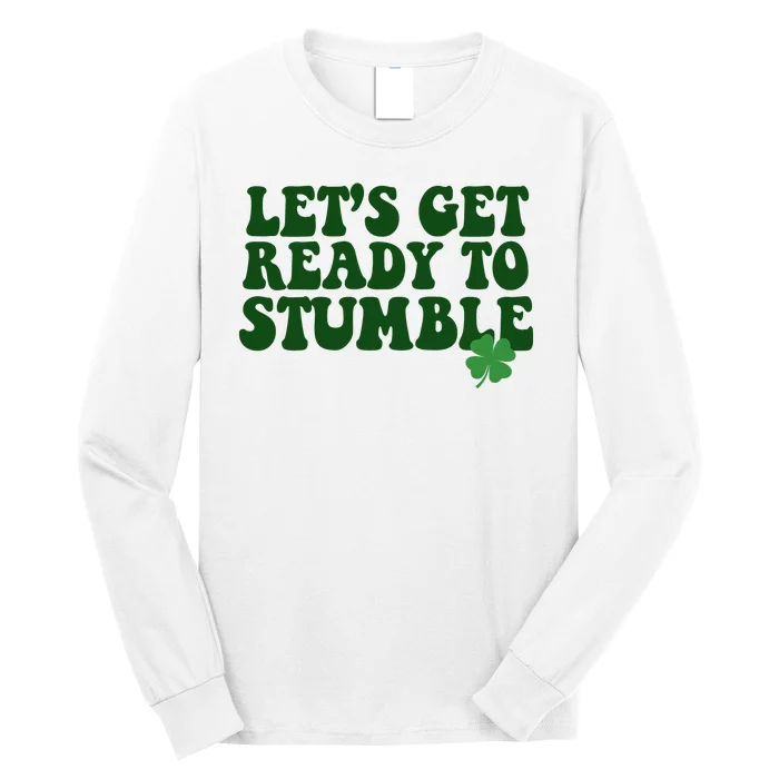 Lets Get Ready To Stumble St Patricks Day Long Sleeve Shirt