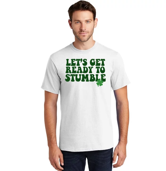 Lets Get Ready To Stumble St Patricks Day Tall T-Shirt