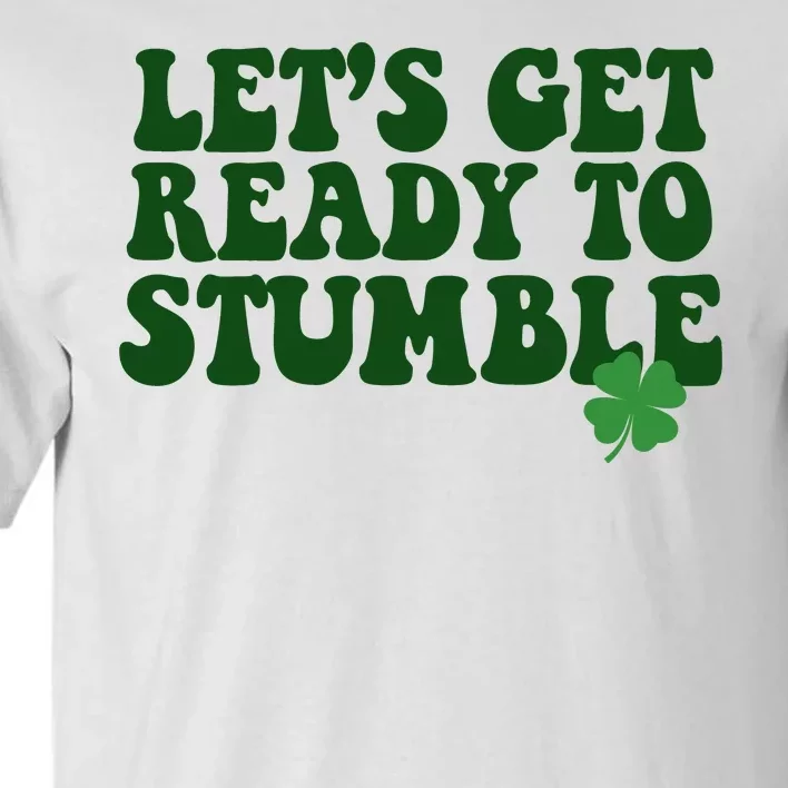 Lets Get Ready To Stumble St Patricks Day Tall T-Shirt