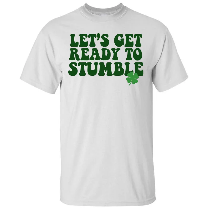 Lets Get Ready To Stumble St Patricks Day Tall T-Shirt