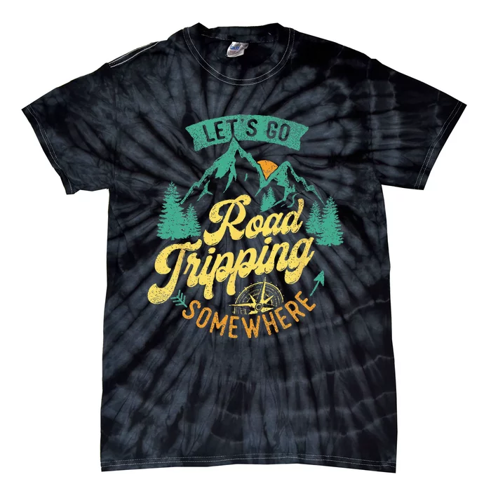 Lets Go Road Tripping Somewhere Road Trip Camping Outdoors Tie-Dye T-Shirt