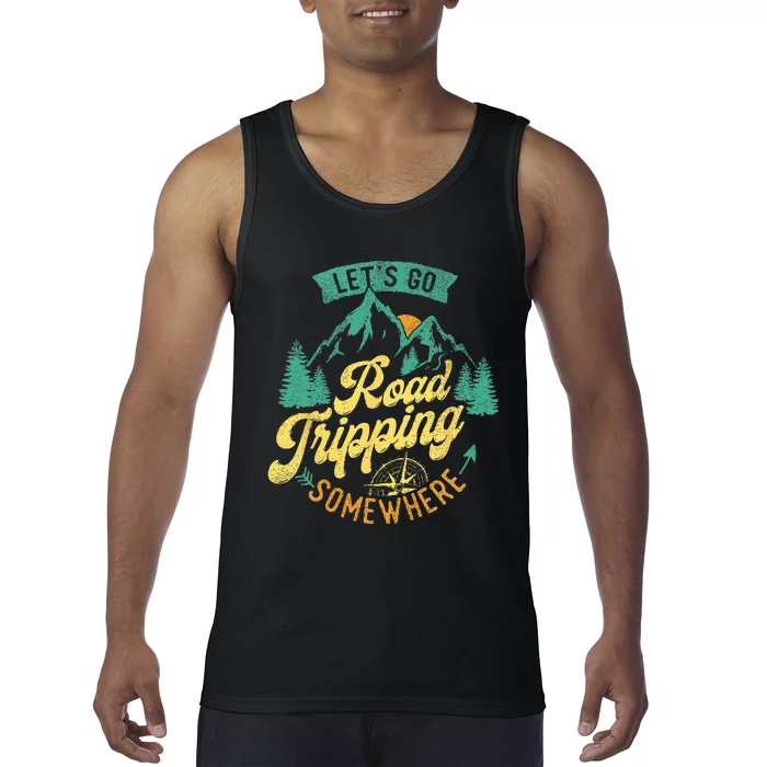 Lets Go Road Tripping Somewhere Road Trip Camping Outdoors Tank Top