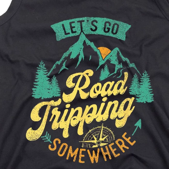 Lets Go Road Tripping Somewhere Road Trip Camping Outdoors Tank Top