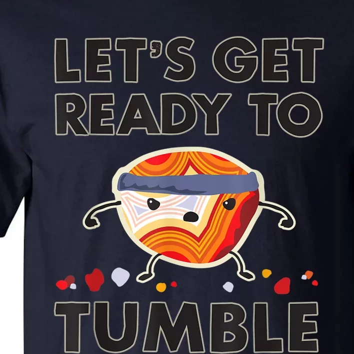 Let's Get Ready To Tumble Agate Rock Polishing Tall T-Shirt