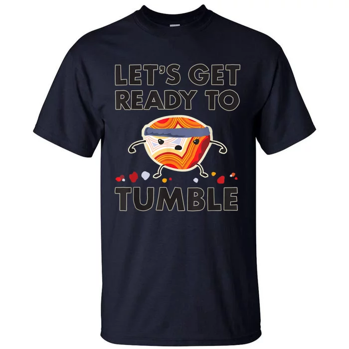 Let's Get Ready To Tumble Agate Rock Polishing Tall T-Shirt