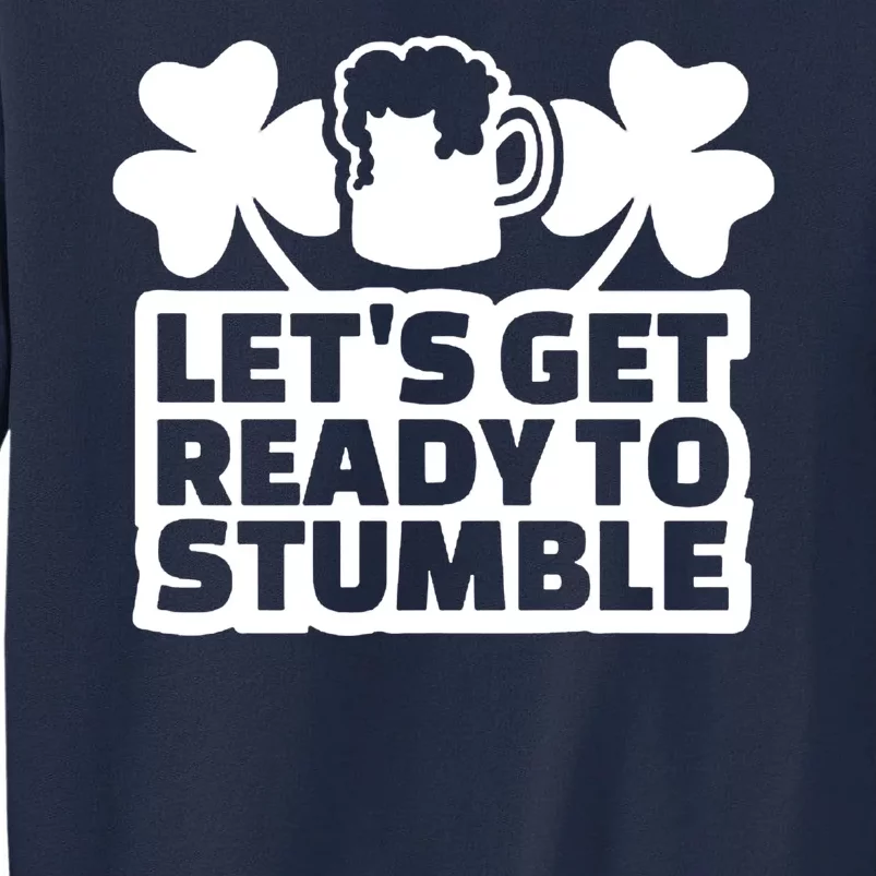 Let's Get Ready To Stumble St Patrick's Day Tall Sweatshirt