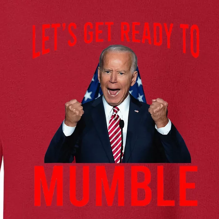 LetS Get Ready To Mumble Funny Biden Toddler Sweatshirt