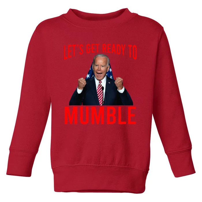 LetS Get Ready To Mumble Funny Biden Toddler Sweatshirt