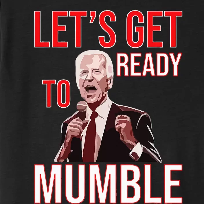 LetS Get Ready To Mumble Biden ChromaSoft Performance T-Shirt