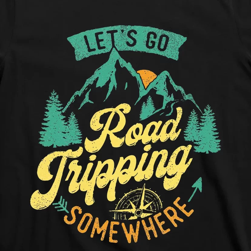 Let's Go Road Tripping Somewhere Road Trip Camping Outdoors T-Shirt