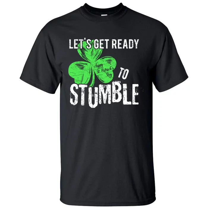 Lets Get Ready To Stumble Funny Saint St Patricks Day HOODIE Tall T-Shirt