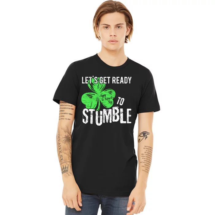 Lets Get Ready To Stumble Funny Saint St Patricks Day HOODIE Premium T-Shirt