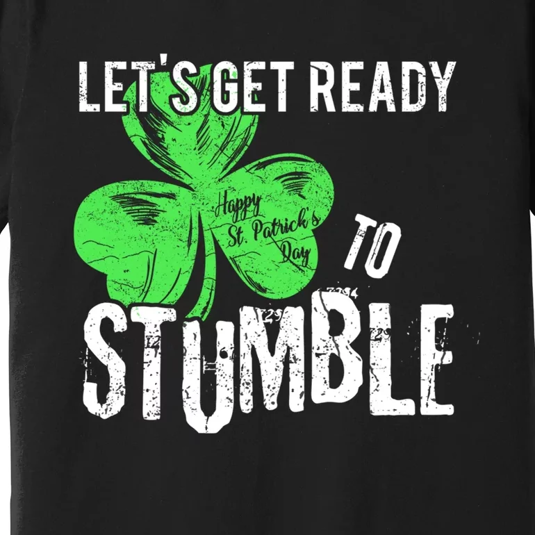 Lets Get Ready To Stumble Funny Saint St Patricks Day HOODIE Premium T-Shirt