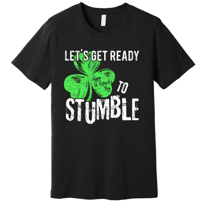 Lets Get Ready To Stumble Funny Saint St Patricks Day HOODIE Premium T-Shirt