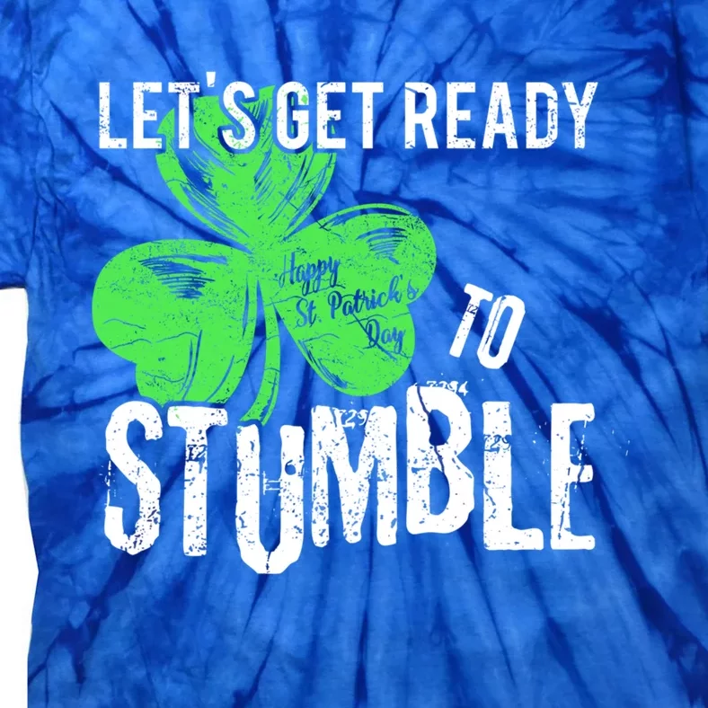 Lets Get Ready To Stumble Funny Saint St Patricks Day Gift Tie-Dye T-Shirt