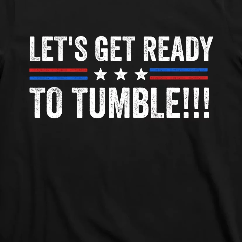 Lets Get Ready To Tumble Funny Political T-Shirt