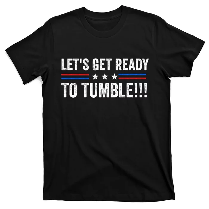 Lets Get Ready To Tumble Funny Political T-Shirt